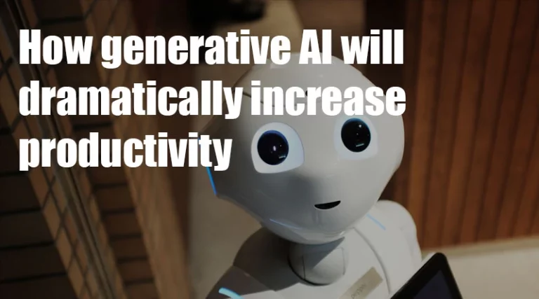 How generative AI will dramatically increase productivity